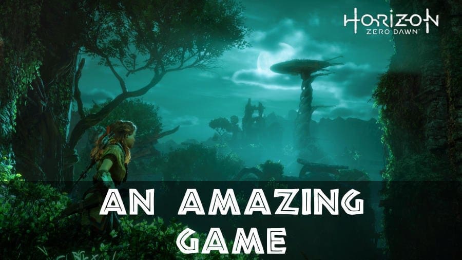 Horizon Zero Dawn - An Amazing Game